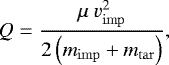 Mathematical equation: \begin{align*} Q = \frac{\mu~v_{\mathrm{imp}}^2}{2 \left( m_{\mathrm{imp}} + m_{\mathrm{tar}} \right)}, \end{align*}