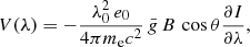 Mathematical equation: $$ \begin{aligned} V(\lambda )&= - \frac{\lambda _0^2\,e_0}{4 \pi m_{\rm e} c^2} \,{\bar{g}}\,B\, \cos \theta \dfrac{\partial I}{\partial \lambda },\end{aligned} $$