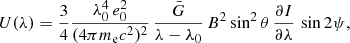 Mathematical equation: $$ \begin{aligned} U(\lambda )&=\frac{3}{4} \frac{\lambda _0^4\,e_0^2}{(4 \pi m_{\rm e} c^2)^2} \,\dfrac{\bar{G}}{\lambda -\lambda _0}\, B^2 \sin ^2 \theta \, \dfrac{\partial I}{\partial \lambda } \, \sin 2 \psi , \end{aligned} $$