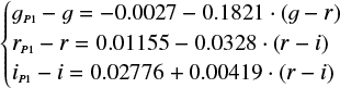Mathematical equation: $ \begin{equation} \begin{cases} {g_{\scriptscriptstyle P1} - g = -0.0027 - 0.1821 \cdot (g-r)} \\ r_{\scriptscriptstyle P1} - r = 0.01155 - 0.0328 \cdot (r-i) \\ i_{\scriptscriptstyle P1} - i = 0.02776 + 0.00419 \cdot (r-i) \end{cases} \end{equation} $