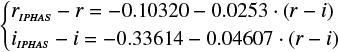 Mathematical equation: $ \left\{ {\begin{array}{*{20}{l}} {{r_{IPHAS}} - r = - 0.10320 - 0.0253\cdot(r - i)}\\ {{i_{IPHAS}} - i = - 0.33614 - 0.04607\cdot(r - i)} \end{array}} \right. $
