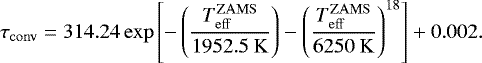 Mathematical equation: \begin{equation*} \tau_{\mathrm{conv}} = 314.24 \exp\left[- \left(\frac{T_{\rm{eff}}^{\mathrm{ZAMS}}}{1952.5\ \mathrm{K}}\right) - \left(\frac{T_{\rm{eff}}^{\mathrm{ZAMS}}}{6250\ \mathrm{K}}\right)^{18}\right] + 0.002.\end{equation*}