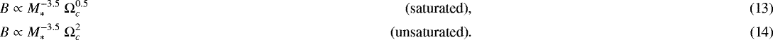 Mathematical equation: \begin{align}B & \propto M_*^{-3.5} \ \Omega_c^{0.5} & \mbox{(saturated)},\\ B & \propto M_*^{-3.5} \ \Omega_c^{2} & \mbox{(unsaturated)}.\end{align}