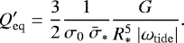 Mathematical equation: \begin{equation*} Q'_{\rm{eq}} = \frac{3}{2} \frac{1}{\sigma_0\ \bar{\sigma}_*} \frac{G}{R_*^5\ |\omega_{\mathrm{tide}}|}.\end{equation*}