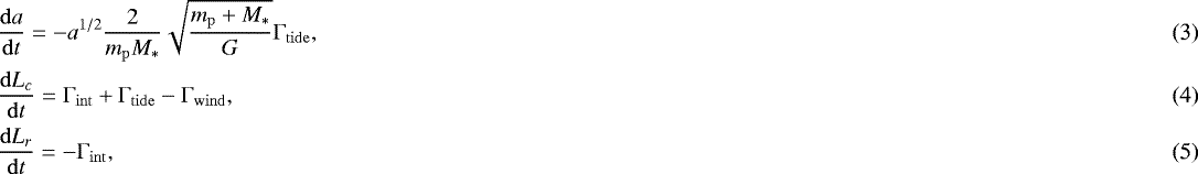 Mathematical equation: \begin{align}&\dfrac{\mathrm{d} a}{\mathrm{d} t} = - a^{1/2} \dfrac{2}{m_{\mathrm{p}} M_*} \sqrt{\dfrac{m_{\mathrm{p}} + M_*}{G}} \Gamma_{\mathrm{tide}},\\ &\dfrac{\mathrm{d} L_c}{\mathrm{d} t} = \Gamma_{\mathrm{int}} + \Gamma_{\mathrm{tide}} - \Gamma_{\mathrm{wind}},\\ &\dfrac{\mathrm{d} L_r}{\mathrm{d} t} = - \Gamma_{\mathrm{int}}, \end{align}
