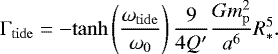 Mathematical equation: \begin{equation*} \Gamma_{\mathrm{tide}} = - \mathrm{tanh} \left(\frac{\omega_{\rm{tide}}}{\omega_0}\right) \frac{9}{4 Q'} \frac{G m_{\mathrm{p}}^2}{a^6} R_*^5. \end{equation*}