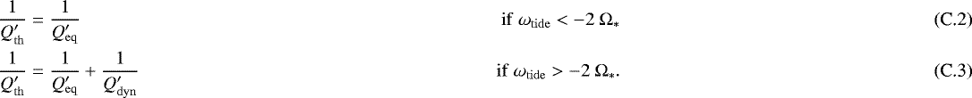 Mathematical equation: \begin{align}\frac{1}{Q'_{\mathrm{th}}} &= \frac{1}{Q'_{\mathrm{eq}}} & \ \mathrm{if}\ \omega_{\rm{tide}} < - 2 \ \Omega_{*} \\ \frac{1}{Q'_{\mathrm{th}}} &= \frac{1}{Q'_{\mathrm{eq}}} + \frac{1}{Q'_{\mathrm{dyn}}} & \ \mathrm{if}\ \omega_{\rm{tide}} > - 2 \ \Omega_{*}. \end{align}