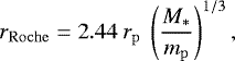 Mathematical equation: \begin{equation*} r_{\mathrm{Roche}} = 2.44 \ r_{\mathrm{p}} \ \left(\frac{M_*}{m_{\mathrm{p}}}\right)^{1/3}, \end{equation*}