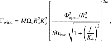 Mathematical equation: \begin{equation*} \Gamma_{\rm{wind}} = \dot{M} \Omega_c R_*^2 K_3^2 \left[\frac{\Phi_{\mathrm{open}}^2 / R_*^2}{\dot{M} v_{\mathrm{esc}} \sqrt{1 + \displaystyle{\left(\frac{f}{K_4}\right)}^2}}\right]^{2m},\end{equation*}
