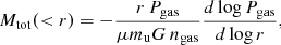 Mathematical equation: $$ \begin{aligned} M_{\rm tot}(<r) = - \frac{r \, P_{\rm gas}}{\mu m_{\rm u} G \, n_{\rm gas}} \frac{d \log P_{\rm gas}}{d \log r}, \end{aligned} $$