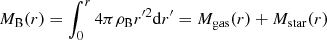 Mathematical equation: $ {M_{\rm{B}}}(r) = \int_0^r 4 \pi {\rho _{\rm{B}}}{r'^2}{\rm{d}}r' = {M_{{\rm{gas}}}}(r) + {M_{{\rm{star}}}}(r) $