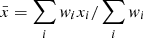 Mathematical equation: $ \bar{x} = \sum_i w_i x_i / \sum_i w_i $