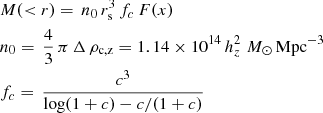 Mathematical equation: $$ \begin{aligned}&M(<r) = \, n_0 \, r_{\rm s}^3 \, f_c \, F(x) \nonumber \\&n_0 = \, \frac{4}{3} \, \pi \, \Delta \, \rho _{\rm c,z} = 1.14 \times 10^{14} \, h_z^2 \; {M}_{\odot }\, \mathrm{Mpc}^{-3} \nonumber \\&f_c = \, \frac{c^3}{\log (1+c) - c/(1+c)} \end{aligned} $$