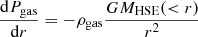 Mathematical equation: $$ \begin{aligned} \frac{\mathrm{d}P_{\rm gas}}{\mathrm{d}r}=-\rho _{\rm gas}\frac{GM_{\rm HSE}(<r)}{r^2} \end{aligned} $$