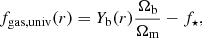 Mathematical equation: $$ \begin{aligned} f_{\rm gas,univ}(r)=Y_{\rm b}(r)\frac{\Omega _{\rm b}}{\Omega _{\rm m}}-f_\star , \end{aligned} $$