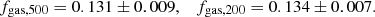 Mathematical equation: $$ \begin{aligned} f_{\rm gas,500}=0.131\pm 0.009 ,\quad f_{\rm gas,200}=0.134\pm 0.007. \end{aligned} $$