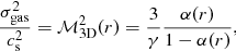 Mathematical equation: $$ \begin{aligned} \frac{\sigma _{\rm gas}^2}{c_{\rm s}^2}=\mathcal{M} _{\rm 3D}^2(r)=\frac{3}{\gamma }\frac{\alpha (r)}{1-\alpha (r)}, \end{aligned} $$