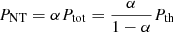 Mathematical equation: $ P_{\mathrm{NT}}=\alpha P_{\mathrm{tot}}=\frac{\alpha}{1-\alpha}P_{\mathrm{th}} $