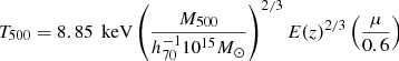 Mathematical equation: $$ \begin{aligned} T_{500} = 8.85 \, \text{ keV} \left(\frac{ M_{500} }{ h_{70}^{-1} 10^{15} M_\odot } \right)^{2/3} E(z)^{2/3} \left( \frac{\mu }{0.6} \right) \end{aligned} $$