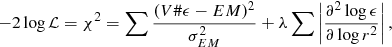 Mathematical equation: $$ \begin{aligned} -2 \log {\mathcal{L}} = \chi ^2 = \sum \frac{( V \# \epsilon - EM )^2}{\sigma _{EM}^2} + \lambda \sum \left| \frac{\partial ^2 \log \epsilon }{\partial \log r^2} \right| ,\end{aligned} $$