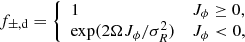 Mathematical equation: $$ \begin{aligned} f_{\pm ,\mathrm d} = {\left\{ \begin{array}{ll} 1&J_\phi \ge 0, \\ \exp (2\Omega J_\phi /\sigma _R^2)&J_\phi <0, \end{array}\right.} \end{aligned} $$