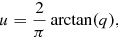 Mathematical equation: $$ \begin{aligned} u=\frac{2}{\pi }\arctan (q), \end{aligned} $$