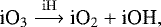 Mathematical equation: \begin{equation*} \textrm{iO}_3 \stackrel{\mathrm{iH}}{\longrightarrow} \textrm{iO}_2 + \textrm{iOH}, \end{equation*}