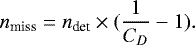 Mathematical equation: \begin{equation*} n_{\textrm{miss}} = n_{\textrm{det}} \times (\frac{1}{C_{D}} -1). \end{equation*}