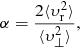 Mathematical equation: $$ \begin{aligned} \alpha =\frac{2\langle \upsilon_{\mathrm{r}}^2 \rangle }{\langle \upsilon_{\perp }^2 \rangle } , \end{aligned} $$
