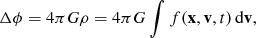 Mathematical equation: $$ \begin{aligned}&\Delta \phi = 4 \pi G \rho = 4 \pi G \int f(\mathbf x , \mathbf v , t)\,\mathrm{d} \mathbf v , \end{aligned} $$
