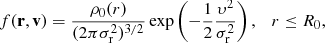 Mathematical equation: $$ \begin{aligned}&f(\mathbf r ,\mathbf v ) =\frac{\rho _0 (r)}{(2\pi \sigma _{\rm r}^2)^{3/2}} \exp \left( - \frac{1}{2} \frac{\upsilon^2}{\sigma _{\rm r}^2} \right), \quad r \le R_0, \end{aligned} $$