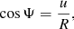 Mathematical equation: $$ \begin{aligned}&\cos \Psi =\frac{u}{R}, \end{aligned} $$