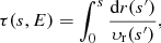Mathematical equation: $$ \begin{aligned} \tau (s,E)&= \int _0^s \frac{\mathrm{d}r(s^{\prime })}{\upsilon_{\rm r}(s^{\prime })}, \end{aligned} $$