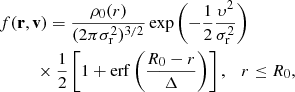 Mathematical equation: $$ \begin{aligned}&f(\mathbf r ,\mathbf v ) = \frac{\rho _0 (r)}{(2\pi \sigma _{\rm r}^2)^{3/2}} \exp \left( - \frac{1}{2} \frac{\upsilon^2}{ \sigma _{\rm r}^2} \right) \nonumber \\&\qquad \;\; \times \frac{1}{2} \left[ 1+ \mathrm{erf}\left( \frac{R_0-r}{\Delta } \right) \right], \quad r \le R_0, \end{aligned} $$