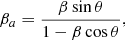Mathematical equation: $$ \begin{aligned}&{{\beta }_a}={\frac{\beta \sin \theta }{1-\beta \cos \theta }} ,\end{aligned} $$