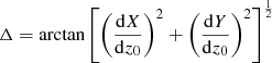 Mathematical equation: $$ \begin{aligned} {\Delta }={\arctan \left[\left(\frac{\mathrm{d}X}{\mathrm{d}{z_0}}\right)^2+\left(\frac{\mathrm{d}Y}{\mathrm{d}{z_0}}\right)^2\right]^{\frac{1}{2}}} \end{aligned} $$