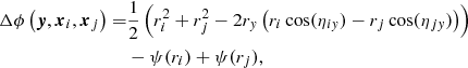 Mathematical equation: $$ \begin{aligned} \Delta \phi \left(\boldsymbol{y},\boldsymbol{x}_i,\boldsymbol{x}_j \right) =&\dfrac{1}{2} \left( r_i^2 + r_j^2 - 2 r_{ y} \left(r_i \cos (\eta _{i{ y}}) - r_j \cos (\eta _{j{ y}}) \right) \right) \nonumber \\&- \psi (r_i) + \psi (r_j), \end{aligned} $$