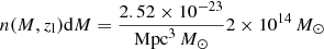 Mathematical equation: $$ \begin{aligned} n(M, z_\mathrm{l} ) \mathrm{d} M&= \dfrac{2.52 \times 10^{-23}}{\mathrm{Mpc} ^3 \,M_\odot } 2 \times 10^{14}\,M_\odot \end{aligned} $$