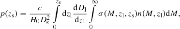 Mathematical equation: $$ \begin{aligned} p(z_\mathrm{s} ) = \dfrac{c}{H_0 D_\mathrm{s} ^2} \int \limits _{0}^{z_\mathrm{s} } \mathrm{d} z_\mathrm{l} \dfrac{\mathrm{d} D_\mathrm{l} }{\mathrm{d} z_\mathrm{l} } \int \limits _{0}^{\infty } \sigma (M,z_\mathrm{l} ,z_\mathrm{s} ) n(M,z_\mathrm{l} ) \mathrm{d} M, \end{aligned} $$