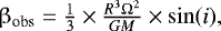 Mathematical equation: $\beta_{\textrm{obs}}=\frac{1}{3}\times\frac{R^3\Omega^2}{GM}\times \rm{sin(\textit{i}),}$