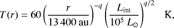 Mathematical equation: \begin{equation*} T(r) = 60 \left(\frac{r}{13\,400~\textrm{au}}\right)^{-q} \left(\frac{L_{\textrm{int}}}{10^5~{L}_{\odot}}\right)^{q/2}~~~\textrm{K},\end{equation*}