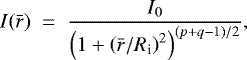 Mathematical equation: \begin{equation*}I(\bar{r}) \; = \; \frac{I_0}{\left(1 + \left(\bar{r}/R_{\textrm{i}}\right) ^2 \right)^{(p+q-1)/2}}, \end{equation*}