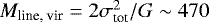 Mathematical equation: $M_{\textrm{{line, vir}}}=2 \sigma^2_{\textrm{tot}}/G\sim 470$