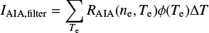 Mathematical equation: $ \begin{equation} I_{\rm AIA,filter} = \sum_{T_{\rm e}} R_{\rm AIA}(n_{\rm e},T_{\rm e}) \phi(T_{\rm e}) \Delta T \end{equation} $