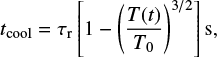 Mathematical equation: $ \begin{equation} t_{\rm cool} = \tau_{\rm r} \left[1- \left(\frac{T(t)}{T_0}\right)^{3/2}\right] {\rm s}, \end{equation} $