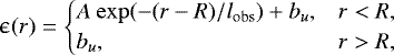 Mathematical equation: \begin{equation*}\upepsilon(r)= \begin{cases} A~\mathrm{exp}(-(r-R)/l_{\mathrm{obs}}) + b_{u},& r<R,\\ b_{u}, & r>R, \end{cases} \end{equation*}