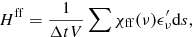 Mathematical equation: $$ \begin{aligned} H^{\mathrm{ff} } = \frac{1}{\Delta t V} \sum \chi _{\mathrm{ff} }(\nu ) \epsilon ^\prime _{\nu } \mathrm{d} {s}, \end{aligned} $$