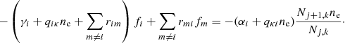 Mathematical equation: $$ \begin{aligned} - \left(\gamma _{i} + q_{i \kappa } n_{\mathrm{e} } + \sum _{m \ne i} r_{im} \right) f_{i} + \sum _{m \ne i} r_{mi} f_m = -(\alpha _{i} + q_{\kappa i} n_{\mathrm{e} }) \frac{ N_{j+1,k} n_{\mathrm{e} }}{N_{j,k}}\cdot \end{aligned} $$