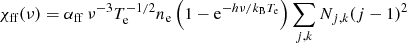 Mathematical equation: $$ \begin{aligned} \chi _{\mathrm{ff} } (\nu ) = \alpha _{\mathrm{ff} } \, \nu ^{-3} T_{\mathrm{e} } ^{-1/2} n_{\mathrm{e} } \left( 1 - \mathrm{e}^{-h\nu /k_{\mathrm{B} } T_{\mathrm{e} }} \right) \sum _{j,k} N_{j,k} (j-1)^2 \end{aligned} $$