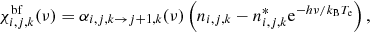 Mathematical equation: $$ \begin{aligned} \chi _{i,j,k}^{\mathrm{bf} } (\nu ) = \alpha _{i,j,k \rightarrow j+1, k} (\nu ) \left( n_{i,j,k} - n_{i,j,k}^* \mathrm{e}^{-h\nu /k_{\mathrm{B} } T_{\mathrm{e} }} \right), \end{aligned} $$